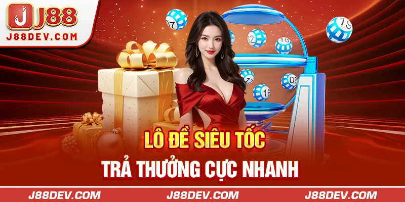 Lô đề siêu tốc tại nhà cái trả thưởng cực nhanh