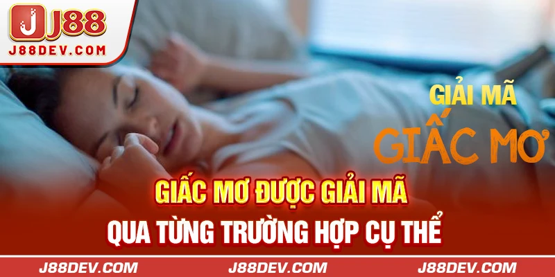 Giấc mơ được giải mã qua từng trường hợp cụ thể 